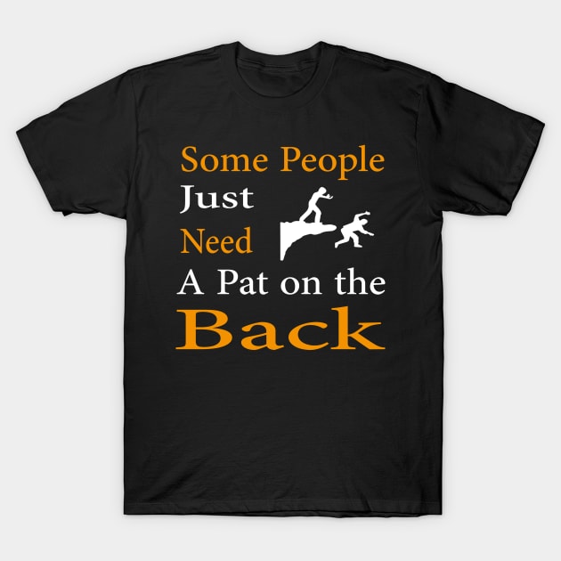 Some People Just Need A Pat on the Back T-Shirt by Teedell